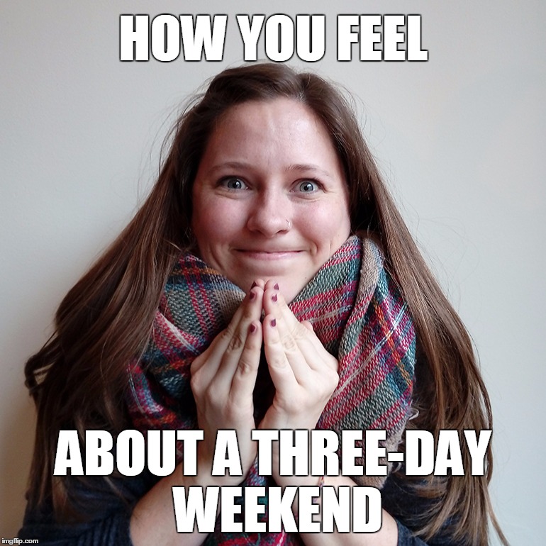A teacher excited for a long weekend.
